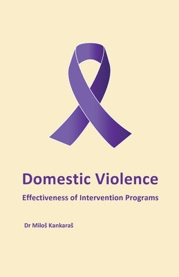 Domestic Violence: Effectiveness of Intervention Programs by Kankaras, Milos