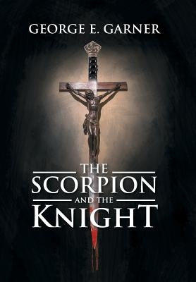 The Scorpion and the Knight by Garner, George E.