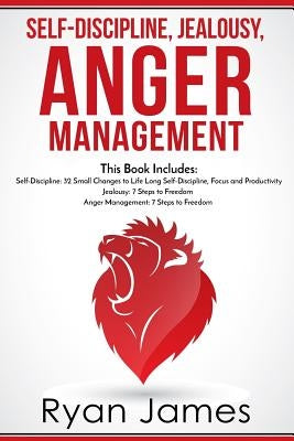 Self-Discipline, Jealousy, Anger Management: 3 Books in One - Self-Discipline: 32 Small Changes to Life Long Self-Discipline and Productivity, Jealous by James, Ryan