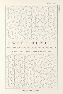 Sweet Hunter: The Complete Poems of St. Teresa of ﾁvila (Bilingual Edition) by St Teresa