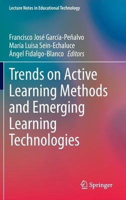 Trends on Active Learning Methods and Emerging Learning Technologies by García-Peñalvo, Francisco José