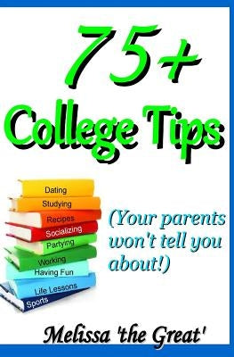 75+ College Tips by Great', Melissa 'The