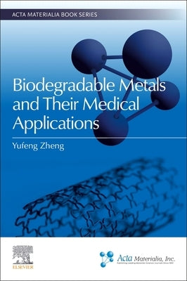 Biodegradable Metals and Their Medical Applications by Zheng, Yufeng