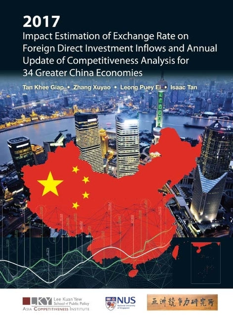 2017 Impact Estimation of Exchange Rate on Foreign Direct Investment Inflows and Annual Update of Competitiveness Analysis for 34 Greater China Econom by Tan, Khee Giap