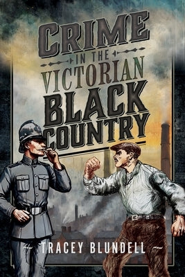 Crime in the Victorian Black Country by Blundell, Tracey