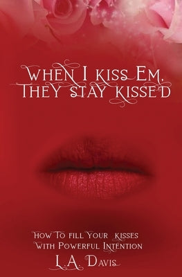 When I Kiss Em, They Stay Kissed by Davis, L. a.