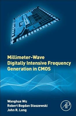 Millimeter-Wave Digitally Intensive Frequency Generation in CMOS by Wu, Wanghua
