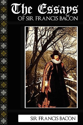 The Essays of Sir Francis Bacon by Bacon, Francis