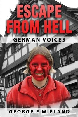 Escape from Hell: German Voices by Wieland, George F.