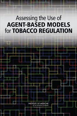 Assessing the Use of Agent-Based Models for Tobacco Regulation by Institute of Medicine