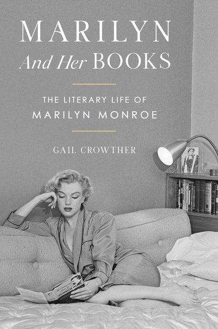 Marilyn and Her Books: The Literary Life of Marilyn Monroe by Crowther, Gail