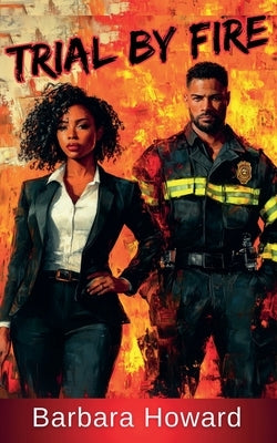 Trial by Fire by Howard, Barbara