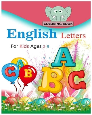 English letters coloring book for kids ages 2-9: 45 fun pages of letters, words, numbers, animals and shapes to color and learn by Alfaifi, Abdulrhman