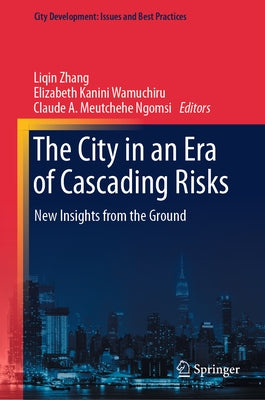 The City in an Era of Cascading Risks: New Insights from the Ground by Zhang, Liqin