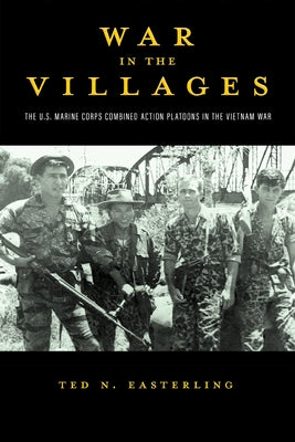 War in the Villages: The U.S. Marine Corps Combined Action Platoons in the Vietnam War Volume 5 by Easterling, Ted N.