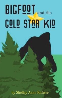 Bigfoot and the Gold Star Kid by Richter, Shelley Anne