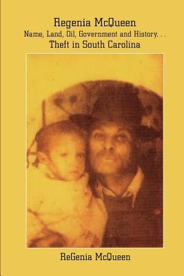 Regenia McQueen - Name, Land, Oil, Government and History. . . Theft in South Carolina: Life Stolen by McQueen, Regenia