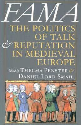 Fama: The Politics of Talk and Reputation in Medieval Europe by Fenster, Thelma