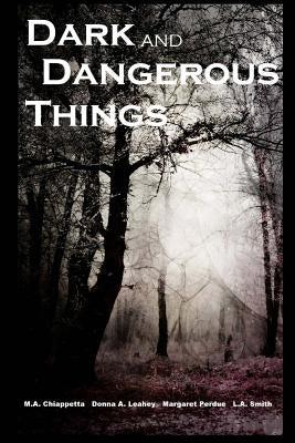 Dark and Dangerous Things by Chiappetta, M. a.