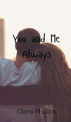You and Me Always by Phillips, Clara