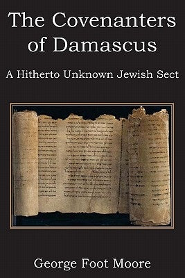 The Covenanters of Damascus, a Hitherto Unknown Jewish Sect by Moore, George Foot