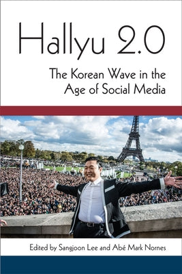Hallyu 2.0: The Korean Wave in the Age of Social Media by Lee, Sangjoon
