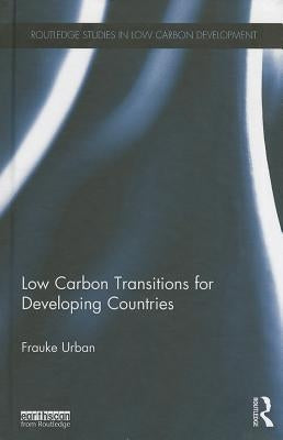 Low Carbon Transitions for Developing Countries by Urban, Frauke