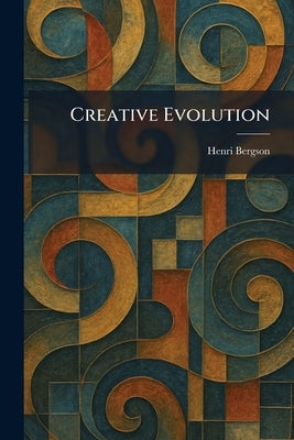 Creative Evolution by Bergson, Henri