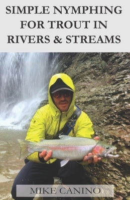 Simple Nymphing for Trout in Rivers & Streams by Canino, Mike