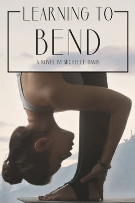 Learning to Bend by Davis, Michelle