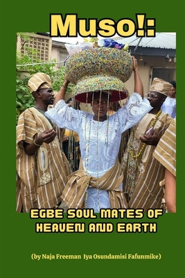 Muso!: Egbe Soul Mates of Heaven and Earth by Freeman, Naja