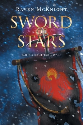 Sword of Stars: Book 3: Righteous Wars by McKnight, Raven
