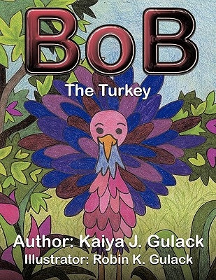 Bob the Turkey by Gulack, Kaiya J.