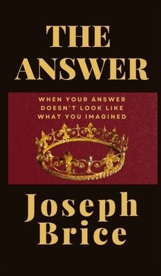 The Answer: Not What I Imagined by Brice, Joseph