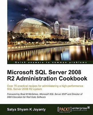 Microsoft SQL Server 2008 R2 Administration Cookbook by Shyam K. Jayanty, Satya