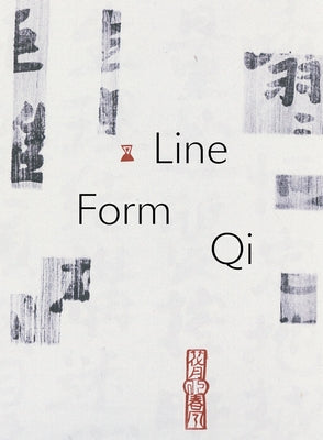 Line, Form, Qi: Calligraphic Art from the Fondation Ink Collection by Ferrell, Susanna