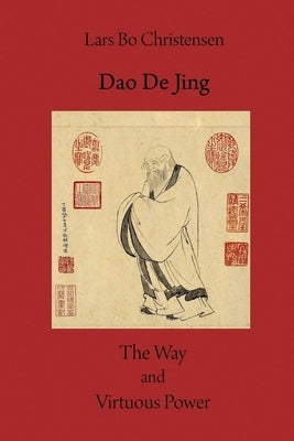 Dao De Jing - The Way and Virtuous Power by Christensen, Lars Bo