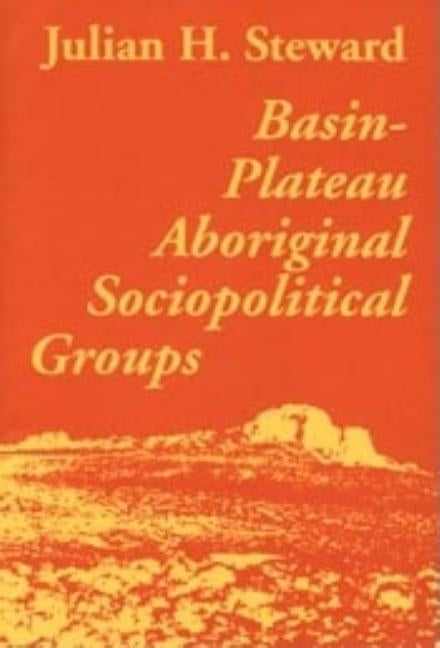 Basin-Plateau Aboriginal Sociopolitical Groups by Steward, Julian
