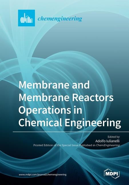 Membrane and Membrane Reactors Operations in Chemical Engineering by Iulianelli, Adolfo