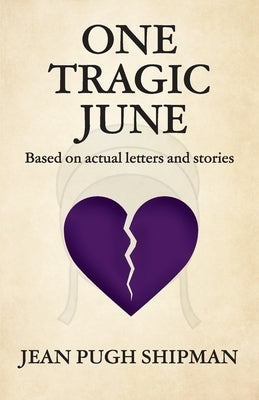 One Tragic June: Based on actual letters and stories by Shipman, Jean Pugh
