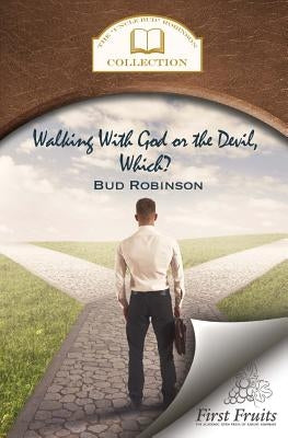 Walking with God or the Devil, Which?: and The King's Gold Mine by Robinson, Bud