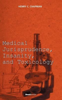 Medical Jurisprudence, Insanity, and Toxicology by Chapman, Henry C.