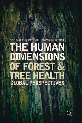 The Human Dimensions of Forest and Tree Health: Global Perspectives by Urquhart, Julie