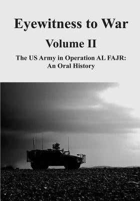 Eyewitness to War - Volume II: The US Army in Operation AL FAJR: An Oral History by Gott, Kendall D.
