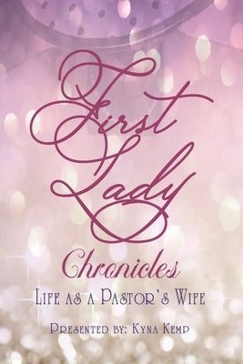 First Lady Chronicles: Life As A Pastor's Wife by Ancrum-Adams, Glenda