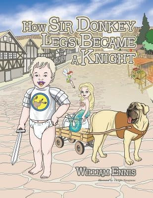 How Sir Donkey Legs Became a Knight by Ennis, William