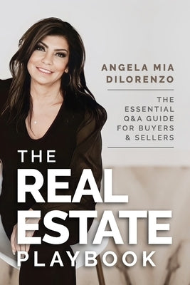 The Real Estate Playbook: The Essential Q&A Guide For Buyers and Sellers by Dilorenzo, Angela Mia