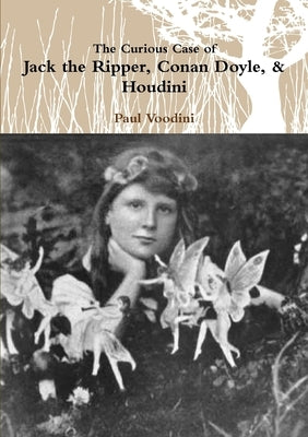Jack the Ripper, Conan Doyle, & Houdini by Voodini, Paul