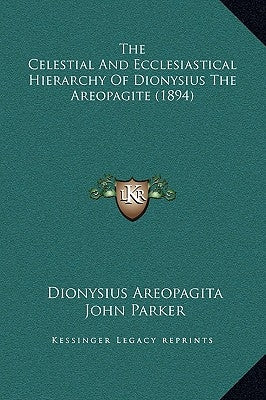 The Celestial And Ecclesiastical Hierarchy Of Dionysius The Areopagite (1894) by Areopagita, Dionysius