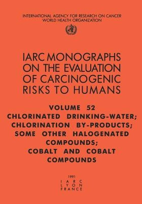 Chlorinated Drinking-Water, Chlorination By-Products, Some Other Halogenated Compounds, Cobalt and Cobalt Compounds by The International Agency for Research on